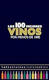 Los 100 mejores vinos por menos de 10 euros, 2018: 5 años de vinos inolvidables (Claves para entender)