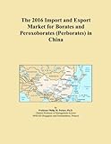 The 2016 Import and Export Market for Borates and Peroxoborates (Perborates) in China
