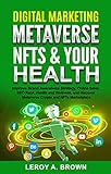 Digital Marketing, Metaverse, NFTs and Your Health: Improve Brand Awareness Strategy, Online Sales, SEO Rank, Health and Wellness, and discover Metaverse Crypto and NFTs Marketplace (English Edition)