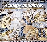 Azulejos andaluces | El arte de la decoración cerámica | Arquitectura, historia y arte | Tapa blanda con fotografías e ilustraciones 3d | ISBN 9788491031567